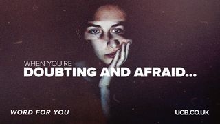 When you’re doubting and afraid… Numbers 13:30 King James Version