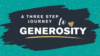 A Three Step Journey to Generosity Luke 8:1 New International Version