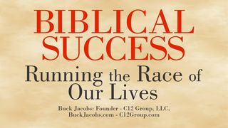 Biblical Success - Running the Race of Our Lives 1 Corinthians 9:24-25 New Living Translation