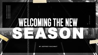 Welcoming the New Season Ecclesiastes 3:1-13 The Message