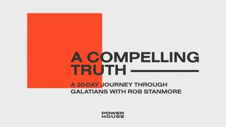 A Compelling Truth: A 30 Day Journey through Galatians with Rob Stanmore Galatians 3:1-14 New American Standard Bible - NASB 1995