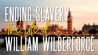 Ending Slavery: The Life of William Wilberforce 1 Corinthians 12:4-11 The Message