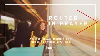 Routed in Prayer: A Devotional for Those Starting New Jobs Psalms 18:31-42 The Message