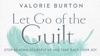 Let Go of the Guilt: Stop Beating Yourself Up and Take Back Your Joy Psalms 31:20 New International Version