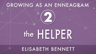 Growing as an Enneagram Two: The Helper 1 Thessalonians 5:14 New Century Version