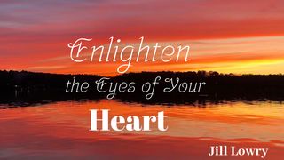 Enlighten the Eyes of Your Heart 1 Peter 3:12-16 New International Version