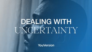 Dealing with Uncertainty James 4:13-17 The Message