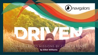 Driven: Compelled to Missions by Christ’s Love Mark 7:28 New Century Version