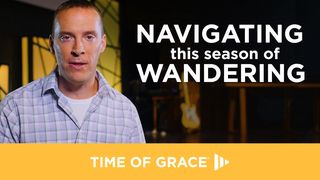 Navigating This Season of Wandering Exodus 16:2-15 New King James Version