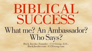Biblical Success - What Me? An Ambassador? Who Says? 1 Corinthians 3:16-17 The Message