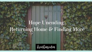 Hope Unending: Returning Home & Finding More Ephesians 5:8-16 The Message