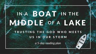 In a Boat in the Middle of a Lake: Trusting the God Who Meets Us in Our Storm Psalms 42:5 The Message