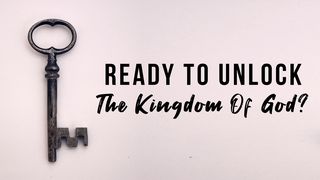 Ready to Unlock the Kingdom of God?  Romans 14:17-21 The Message