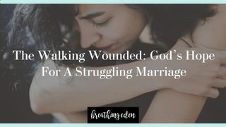 The Walking Wounded: God's Hope for a Struggling Marriage 1 John 4:18-19 New International Version