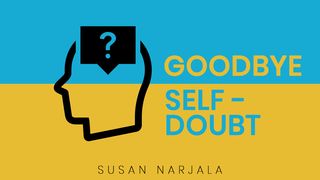 Goodbye, Self-Doubt! Psalms 18:35 New Living Translation