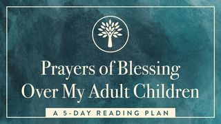 Prayers of Blessing Over My Adult Children Numbers 14:28 New Century Version