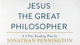 Jesus the Great Philosopher by Jonathan T. Pennington I Samuel 18:1-16 New King James Version