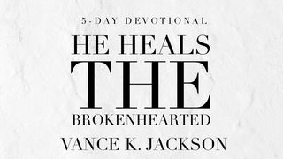 He Heals the Brokenhearted Psalms 147:3 American Standard Version