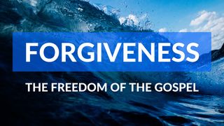 Forgiveness: The Freedom of the Gospel I Peter 3:18-22 New King James Version