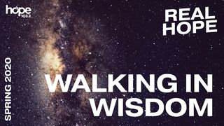 Real Hope: Walking in Wisdom Isaiah 30:21 American Standard Version