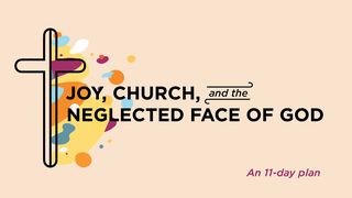 Joy, Church, and the Neglected Face of God - An 11-Day Plan Psalms 77:14 New King James Version