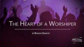 The Heart of a Worshiper John 4:23 Amplified Bible