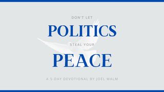 Don't Let Politics Steal Your Peace John 17:20-26 New American Standard Bible - NASB 1995