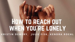 How To Reach Out When You’re Lonely Romans 13:8-10 The Message