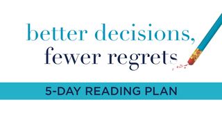 Better Decisions, Fewer Regrets Isaiah 30:21 New Century Version