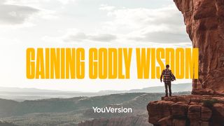Gaining Godly Wisdom Proverbs 4:7-13 New International Version