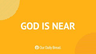 Our Daily Bread: God is Near  James 4:11 New King James Version