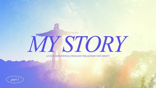 My Story: Part One James 1:26-27 The Message