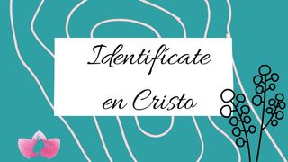 Identifícate en Cristo Efesios 4:14 Traducción en Lenguaje Actual
