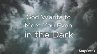 God Wants to Meet You Even in the Dark Psalms 121:3-4 The Message