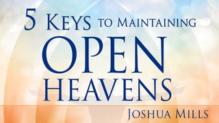 5 Keys to Maintaining Open Heavens  Revelation 4:11 American Standard Version