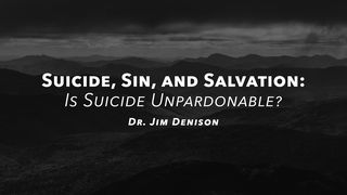 Suicide, Sin, and Salvation: Is Suicide Unpardonable? Hebrews 6:4-8 The Message