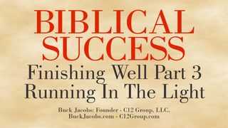 Biblical Success - Finishing Well Part 3 - Running In The Light Ephesians 4:7-16 The Message