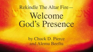 Rekindle the Altar Fire: Welcome God's Presence Revelation 4:9-11 The Message