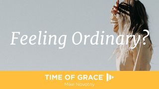 Feeling Ordinary?  Matthew 11:25-30 New International Version