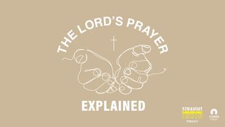 The Lord's Prayer Explained Luke 18:6-8 The Message