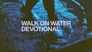 Walk on Water Matthew 14:33 The Passion Translation
