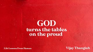 God Turns the Tables on the Proud   Esther 6:4-10 New American Standard Bible - NASB 1995