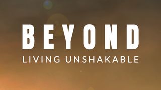 Beyond: Living Unshakable Matthew 12:46-50 The Message
