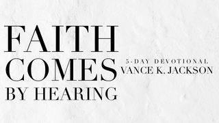 Faith Comes by Hearing Romans 10:14-17 The Message