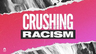 Crushing Racism  Matthew 22:32 New International Version