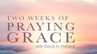 Two Weeks of Praying Grace Revelation 19:11-16 The Message