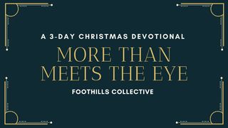 More Than Meets the Eye - 3 Day Christmas Devotional John 14:6-7 The Message