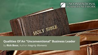 Qualities Of An "Unconventional" Business Leader 1 John 2:4-6 The Message