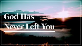 God Has Never Left You. John 5:1-10 The Message