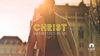 [Christ Manifested in Us] Part 2 1 John 4:2-3 The Message